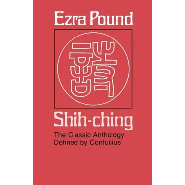 Shih-Ching: The Classic Anthology Defined by Confucius