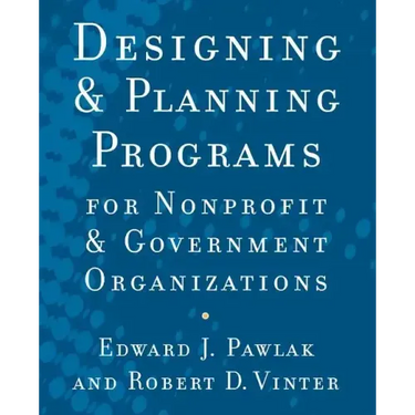 Designing and Planning Programs for Nonprofit and Government Organizations