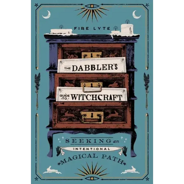 The Dabbler's Guide to Witchcraft: Seeking an Intentional Magical Path