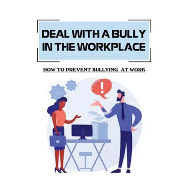 Deal With A Bully In The Workplace: How To Prevent Bullying At Work: Civil Behavior At Work