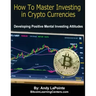 How to Master Investing in Crypto Currencies: Developing Postive Mental Investing Attitudes