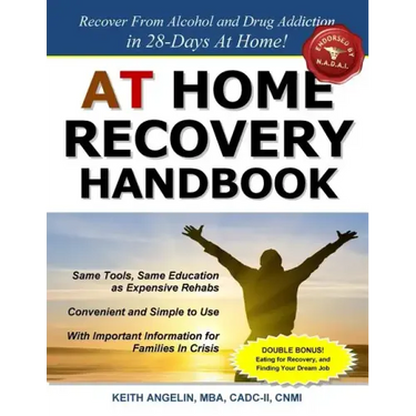 At Home Recovery Handbook: Recover from Alcohol and Drug Addiction in 28-Days At Home!