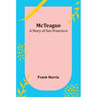 McTeague: A Story of San Francisco