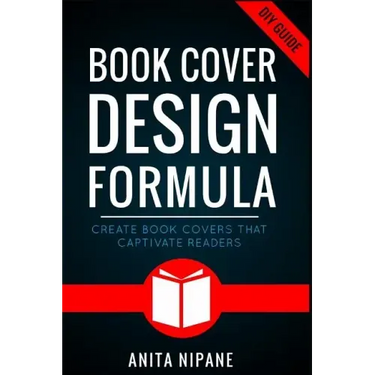 Book Cover Design Formula: Create Book Covers That Captivate Readers: Complete DIY Book Cover Design Guide for Self-published and Indie Authors