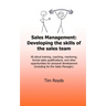 Sales Management: Developing the skills of the sales team: All about training, coaching, mentoring, formal sales qualifications, and oth