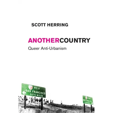 Another Country: Queer Anti-Urbanism
