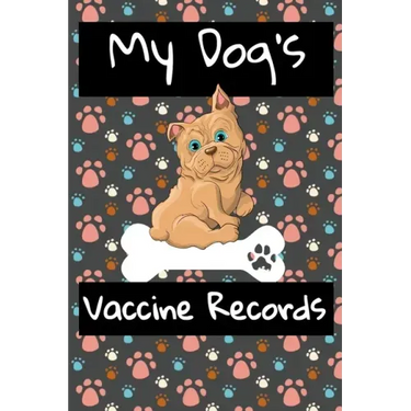 My Dog's Vaccine Records: Keep Track Of Annual Vet Visits and Immunizations
