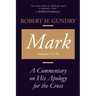 Mark: A Commentary on His Apology for the Cross, Chapters 1 - 8