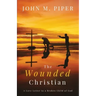 The Wounded Christian: - A Love Letter to a Broken Child of God