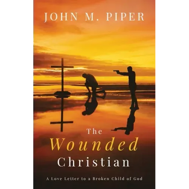 The Wounded Christian: - A Love Letter to a Broken Child of God
