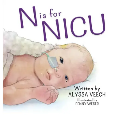 N is for NICU: An Alphabet Book about the Neonatal Intensive Care Unit