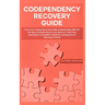 Codependency Recovery Guide: Your Codependent Personality & Relationships with this No More Codependence User Manual, Heal from Narcissists & Socio