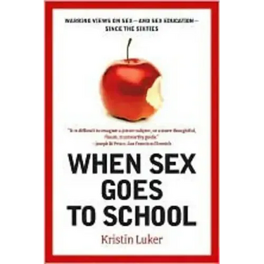 When Sex Goes to School: Warring Views on Sex--And Sex Education--Since the Sixties