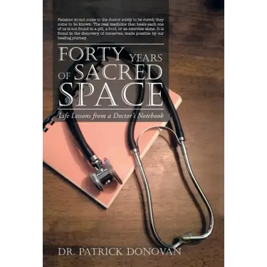 Forty Years of Sacred Space: Life Lessons from a Doctor's Notebook