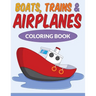 Boats, Trains & Airplanes Coloring Book