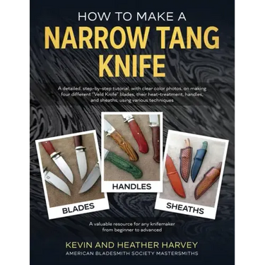 How to Make a Narrow Tang Knife: A detailed, step-by-step tutorial, with 880 clear color photos, on making four different narrow tang blades, their he