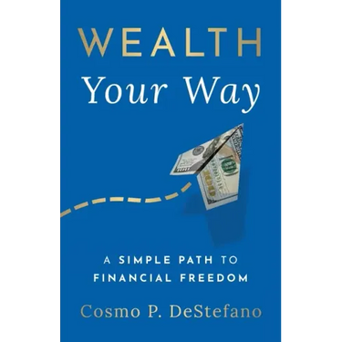 Wealth Your Way: A Simple Path to Financial Freedom