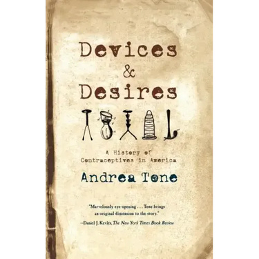 Devices and Desires: A History of Contraceptives in America