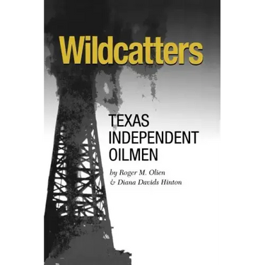 Wildcatters: Texas Independent Oilmen