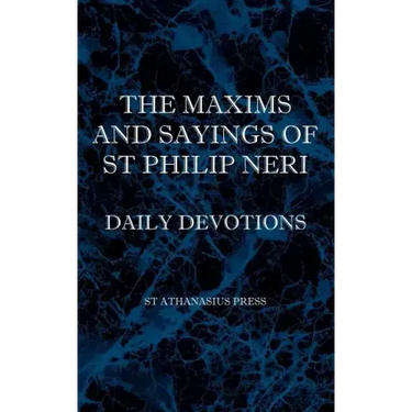 The Maxims and Sayings of St Philip Neri