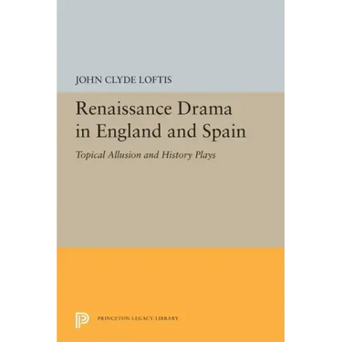 Renaissance Drama in England and Spain: Topical Allusion and History Plays