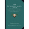 The Boyhood of Martin Luther: Or the Sufferings of the Heroic Little Beggar-Boy Who Afterwards Became the Great German Reformer