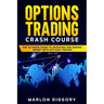 Options Trading Crash Course: The Ultimate Guide to Investing and Making Money with Options Trading