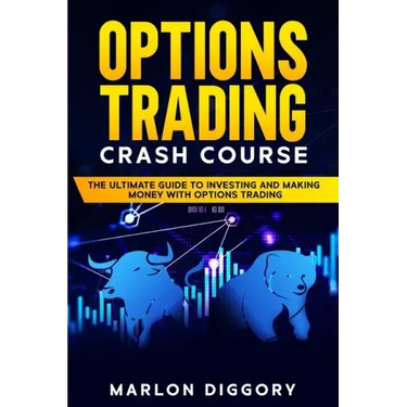 Options Trading Crash Course: The Ultimate Guide to Investing and Making Money with Options Trading