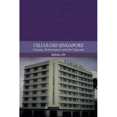 Celluloid Singapore: Cinema, Performance and the National