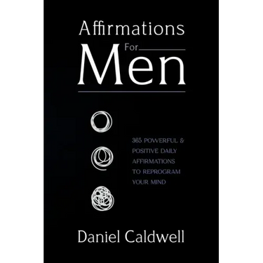 Affirmations For Men: 365 Powerful & Positive Daily Affirmations to Reprogram your Mind
