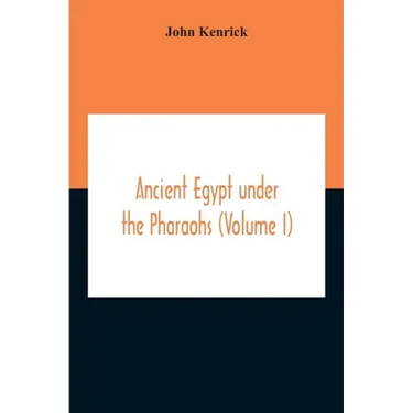 Ancient Egypt Under The Pharaohs (Volume I)