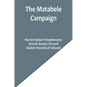 The Matabele Campaign; Being a Narrative of the Campaign in Suppressing the Native Rising in Matabeleland and Mashonaland, 1896