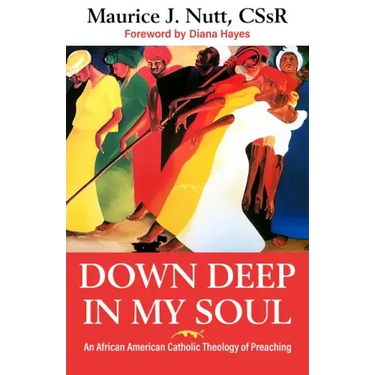 Down Deep in My Soul: An African American Catholic Theology of Preaching