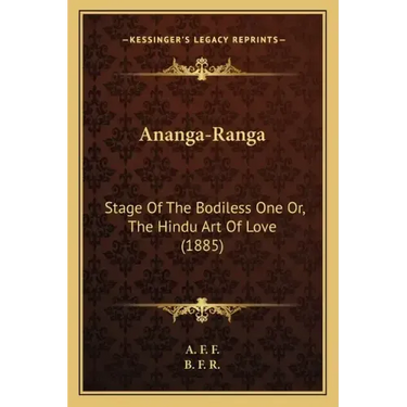 Ananga-Ranga: Stage of the Bodiless One Or, the Hindu Art of Love (1885)