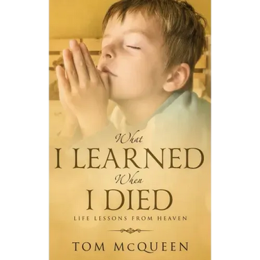 What I Learned When I Died: Life Lessons From Heaven
