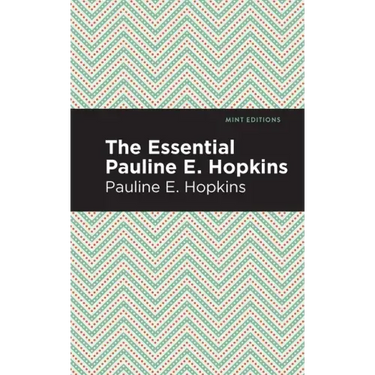 The Essential Pauline E. Hopkins