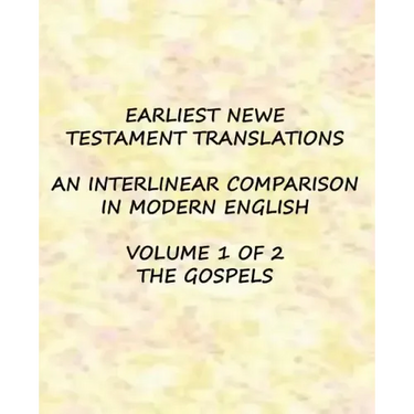 Earliest New Testament Translations - Volume 1: The Gospels