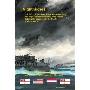 Nightraiders: U.S. Navy, Royal Navy, Royal Australian Navy, and Royal Netherlands Navy Mine Forces Battling the Japanese in the Pacific in World War I