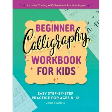 Beginner Calligraphy Workbook for Kids: Easy, Step-By-Step Practice
