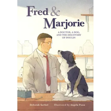 Fred & Marjorie: A Doctor, a Dog, and the Discovery of Insulin