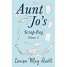 Aunt Jo's Scrap-Bag, Volume I