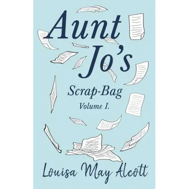 Aunt Jo's Scrap-Bag, Volume I