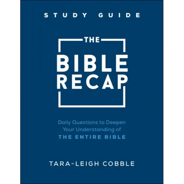 The Bible Recap Study Guide: Daily Questions to Deepen Your Understanding of the Entire Bible