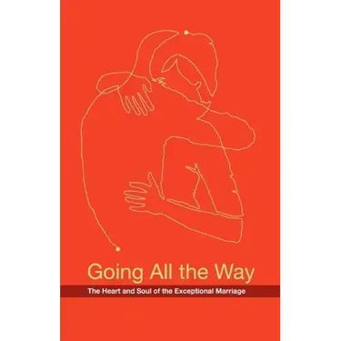 Going All the Way: The Heart and Soul of the Exceptional Marriage