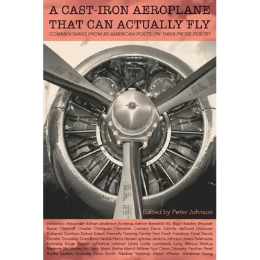 A Cast-Iron Aeroplane That Can Actually Fly: Commentaries from 80 Contemporary American Poets on Their Prose Poetry