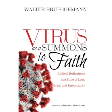 Virus as a Summons to Faith: Biblical Reflections in a Time of Loss, Grief, and Uncertainty
