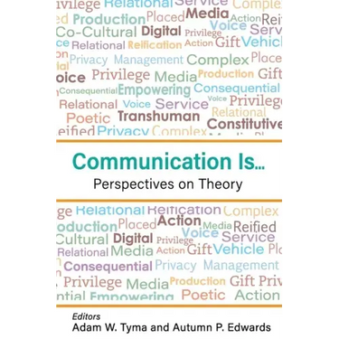 Communication Is...: Perspectives on Theory