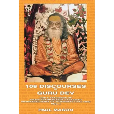 108 Discourses of Guru Dev: Life & Teachings of Swami Brahmananda Saraswati Shankaracharya of Jyotirmath (1941-1953) Vol. I