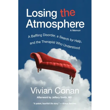 Losing the Atmosphere, A Memoir: A Baffling Disorder, a Search for Help, and the Therapist Who Understood