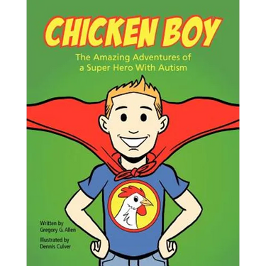 Chicken Boy: The Amazing Adventures of a Super Hero with Autism
